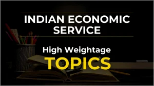 High Weightage Topics in Indian Economic Service Exam — Where Toppers Actually Focus Their Energy